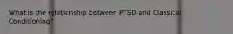 What is the relationship between PTSD and Classical Conditioning?