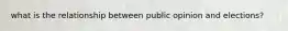 what is the relationship between public opinion and elections?