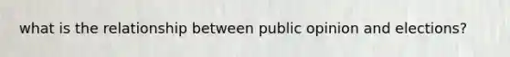 what is the relationship between public opinion and elections?