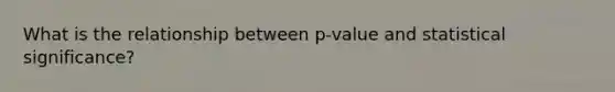 What is the relationship between p-value and statistical significance?