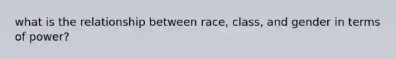 what is the relationship between race, class, and gender in terms of power?