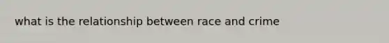 what is the relationship between race and crime