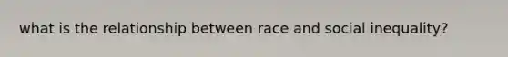 what is the relationship between race and social inequality?
