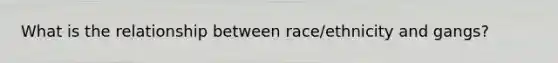 What is the relationship between race/ethnicity and gangs?