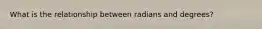 What is the relationship between radians and degrees?