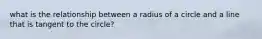 what is the relationship between a radius of a circle and a line that is tangent to the circle?