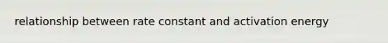relationship between rate constant and activation energy