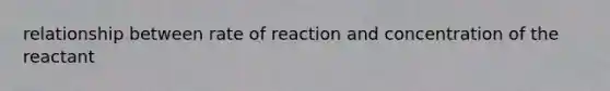 relationship between rate of reaction and concentration of the reactant