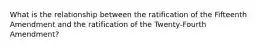 What is the relationship between the ratification of the Fifteenth Amendment and the ratification of the Twenty-Fourth Amendment?