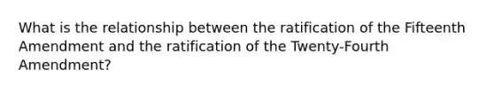 What is the relationship between the ratification of the Fifteenth Amendment and the ratification of the Twenty-Fourth Amendment?