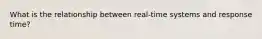 What is the relationship between real-time systems and response time?