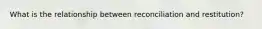 What is the relationship between reconciliation and restitution?