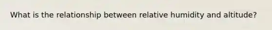 What is the relationship between relative humidity and altitude?
