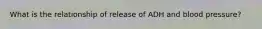 What is the relationship of release of ADH and blood pressure?