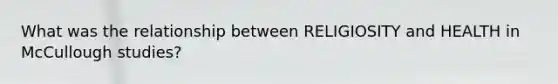 What was the relationship between RELIGIOSITY and HEALTH in McCullough studies?