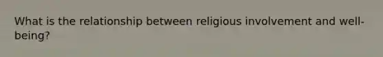 What is the relationship between religious involvement and well-being?