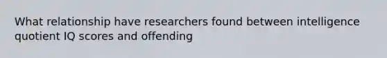 What relationship have researchers found between intelligence quotient IQ scores and offending