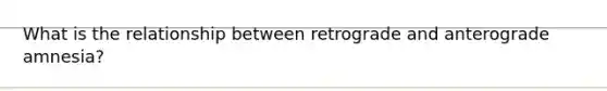 What is the relationship between retrograde and anterograde amnesia?