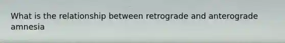 What is the relationship between retrograde and anterograde amnesia