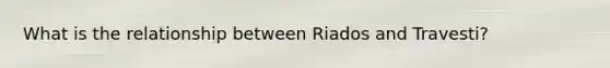 What is the relationship between Riados and Travesti?