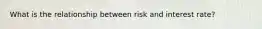 What is the relationship between risk and interest rate?