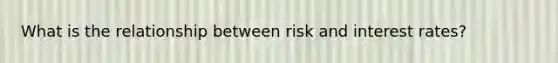 What is the relationship between risk and interest rates?