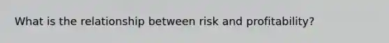 What is the relationship between risk and profitability?