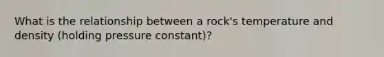 What is the relationship between a rock's temperature and density (holding pressure constant)?