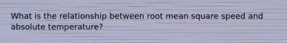 What is the relationship between root mean square speed and absolute temperature?