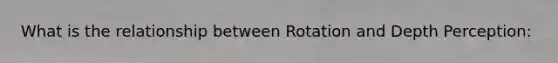 What is the relationship between Rotation and Depth Perception: