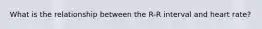 What is the relationship between the R-R interval and heart rate?