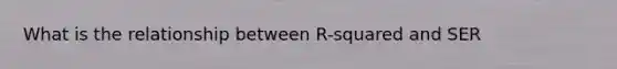 What is the relationship between R-squared and SER