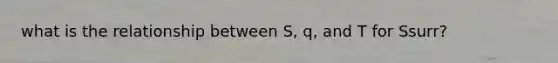 what is the relationship between S, q, and T for Ssurr?