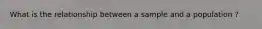 What is the relationship between a sample and a population ?