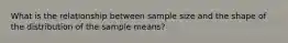 What is the relationship between sample size and the shape of the distribution of the sample means?