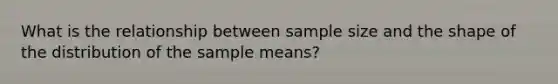 What is the relationship between sample size and the shape of the distribution of the sample means?