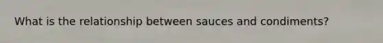 What is the relationship between sauces and condiments?