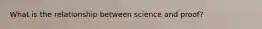 What is the relationship between science and proof?