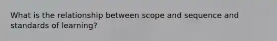What is the relationship between scope and sequence and standards of learning?