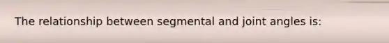 The relationship between segmental and joint angles is: