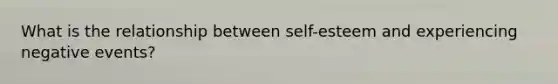 What is the relationship between self-esteem and experiencing negative events?