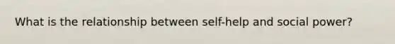 What is the relationship between self-help and social power?