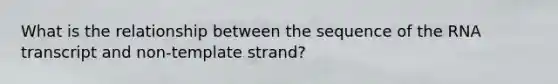 What is the relationship between the sequence of the RNA transcript and non-template strand?