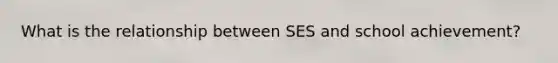 What is the relationship between SES and school achievement?
