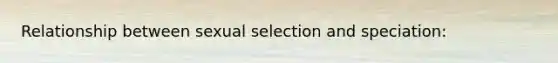 Relationship between sexual selection and speciation: