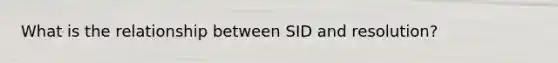 What is the relationship between SID and resolution?