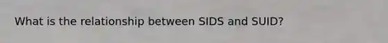 What is the relationship between SIDS and SUID?