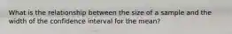 What is the relationship between the size of a sample and the width of the confidence interval for the mean?