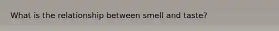 What is the relationship between smell and taste?