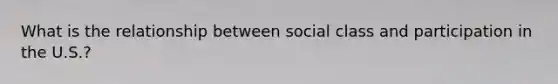 What is the relationship between social class and participation in the U.S.?